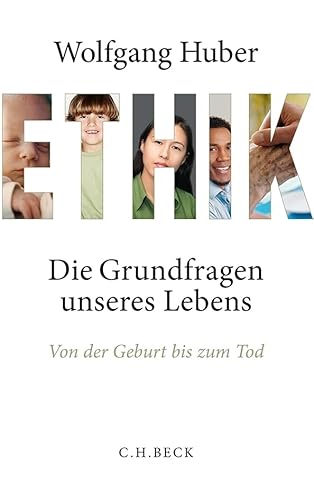 Ethik: Die Grundfragen unseres Lebens von der Geburt bis zum Tod