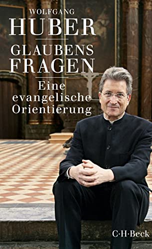 Glaubensfragen: Eine evangelische Orientierung (Beck Paperback)