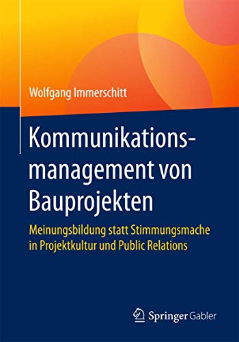 Kommunikationsmanagement von Bauprojekten: Meinungsbildung statt Stimmungsmache in Projektkultur und Public Relations von Springer