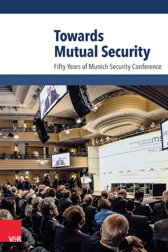 Towards Mutual Security: Fifty Years of Munich Security Conference von Vandenhoeck & Ruprecht