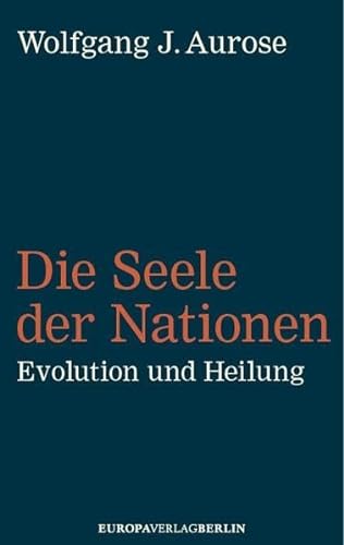 Die Seele der Nationen: Evolution und Heilung von Europa Verlag München
