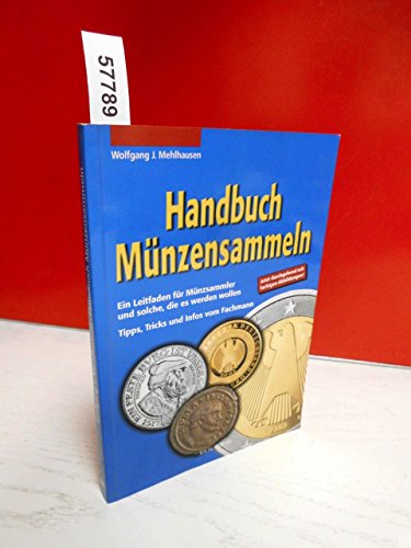 Handbuch Münzensammeln: Ein Leitfaden für Münzsammler und solche, die es werden wollen. Tipps, Tricks und Infos vom Fachmann