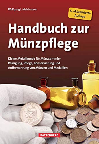 Handbuch zur Münzpflege: Kleine Metallkunde für Münzsammler von Battenberg Verlag