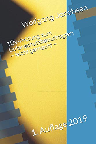 TÜV-Prüfung zum Datenschutzbeauftragten – leicht gemacht – von Independently published