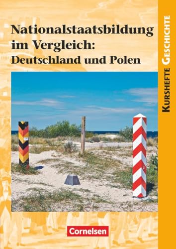 Kurshefte Geschichte - Allgemeine Ausgabe: Nationalstaatsbildung im Vergleich: Deutschland und Polen - Schulbuch Kurshefte Geschichte - Allgemeine Ausgabe: Nationalstaatsbildung im Vergleich: Deutschland und Polen - Schulbuch