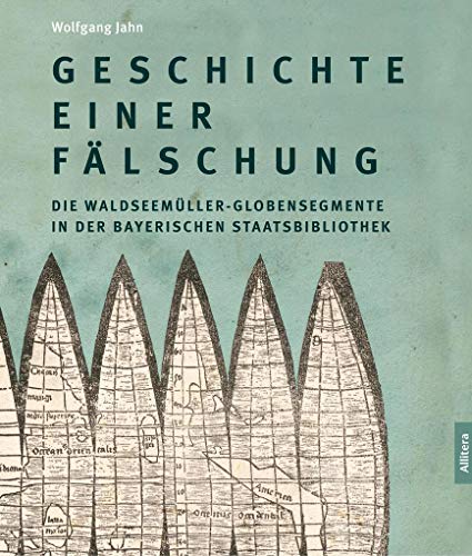 Geschichte einer Fälschung: Die Waldseemüller-Globensegmente in der Bayerischen Staatsbibliothek von Buch & media