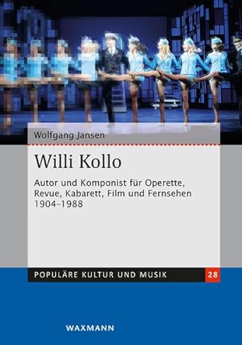 Willi Kollo: Autor und Komponist für Operette, Revue, Kabarett, Film und Fernsehen 1904-1988 (Populäre Kultur und Musik)