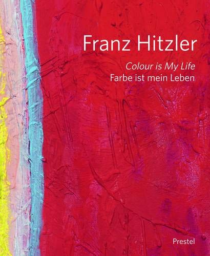 Franz Hitzler: Colour is my Life - Farbe ist mein Leben von Prestel Verlag