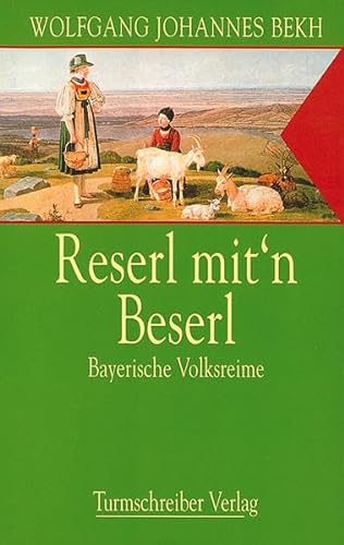Reserl mit'n Beserl: Bayerische Volksreime von Turmschreiber Verlag