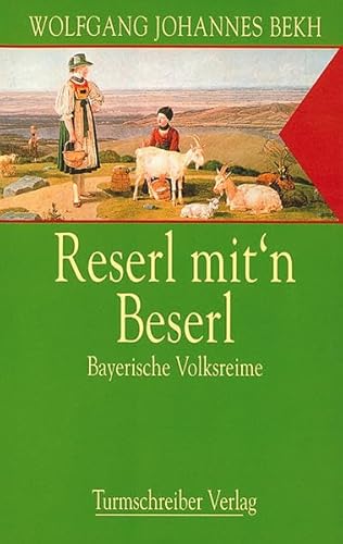 Reserl mit'n Beserl: Bayerische Volksreime von Turmschreiber Verlag
