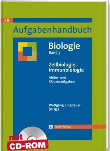 Aufgabenhandbuch Biologie SII / Zellbiologie, Immunbiologie: Aufgabenhandbuch Biologie Abitur- und Klausuraufgaben Band 3