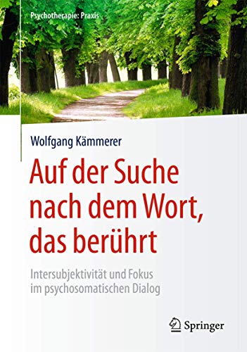 Auf der Suche nach dem Wort, das berührt: Intersubjektivität und Fokus im psychosomatischen Dialog (Psychotherapie: Praxis) von Springer