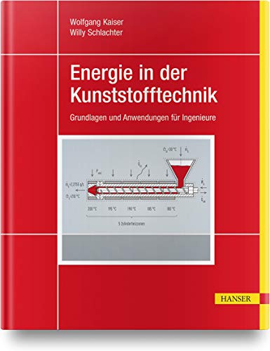 Energie in der Kunststofftechnik: Grundlagen und Anwendungen für Ingenieure von Hanser Fachbuchverlag