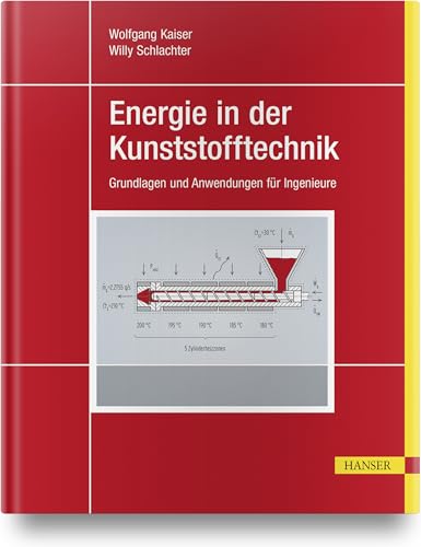 Energie in der Kunststofftechnik: Grundlagen und Anwendungen für Ingenieure von HANSER FACHBUCHVERLAG