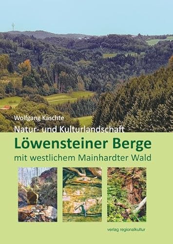 Löwensteiner Berge mit westlichem Mainhardter Wald: Naturlandschaft – Kulturlandschaft von verlag regionalkultur
