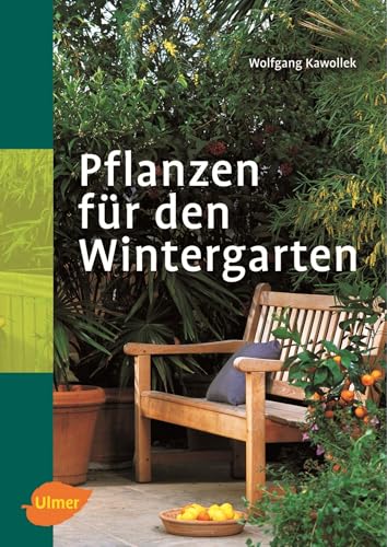 Pflanzen für den Wintergarten von Ulmer Eugen Verlag