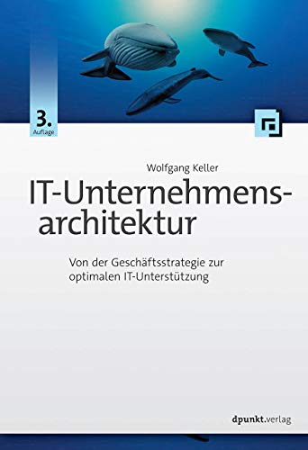 IT-Unternehmensarchitektur: Von der Geschäftsstrategie zur optimalen IT-Unterstützung von Dpunkt.Verlag GmbH