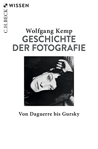 Geschichte der Fotografie: Von Daguerre bis Gursky (Beck'sche Reihe)