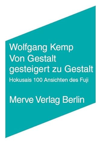 Von Gestalt gesteigert zu Gestalt: Hokusais 100 Ansichten des Fuji (Internationaler Merve Diskurs: Perspektiven der Technokultur)