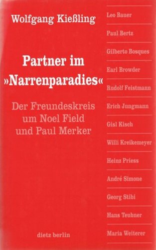 Partner im 'Narrenparadies'. Der Freundeskreis um Noel Field und Paul Merker