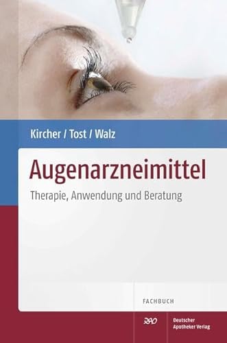Augenarzneimittel - Therapie, Anwendung und Beratung von Deutscher Apotheker Verlag