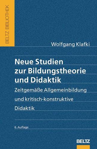 Neue Studien zur Bildungstheorie und Didaktik: Zeitgemäße Allgemeinbildung und kritisch-konstruktive Didaktik (Beltz Bibliothek)