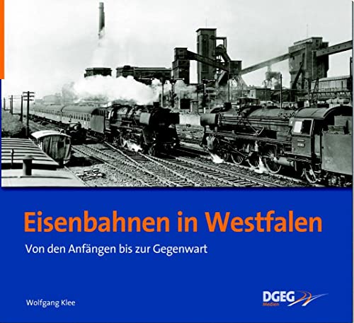 Eisenbahnen in Westfalen: Von den Anfängen bis zur Gegenwart von DGEG Medien