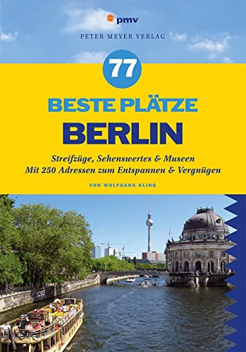 77 beste Plätze Berlin: Streifzüge, Sehenswertes & Museen. Mit 250 Adressen zum Entspannen & Vergnügen 77 beste Plätze Berlin: Streifzüge, Sehenswertes & Museen. Mit 250 Adressen zum Entspannen & Vergnügen