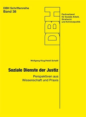 Soziale Dienste der Justiz: Perspektiven aus Wissenschaft und Praxis (Schriftenreihe der Deutschen Bewährungshilfe: Neue Folge)