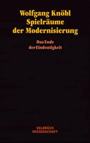 Spielräume der Modernisierung. Das Ende der Eindeutigkeit von Velbrück Wissenschaft