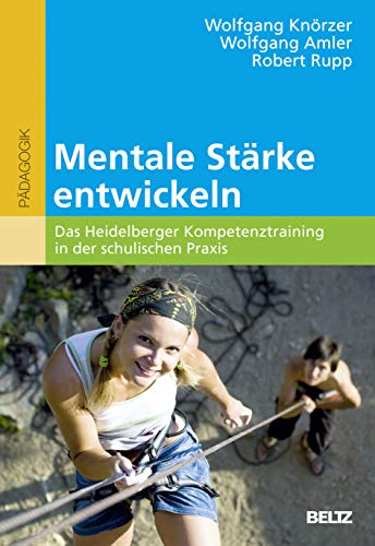 Mentale Stärke entwickeln: Das Heidelberger Kompetenztraining in der schulischen Praxis von Beltz