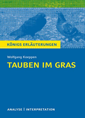 Königs Erläuterungen: Textanalyse und Interpretation zu Koeppen. Tauben im Gras. Alle erforderlichen Infos für Abitur, Matura, Klausur und Referat plus Musteraufgaben mit Lösungen