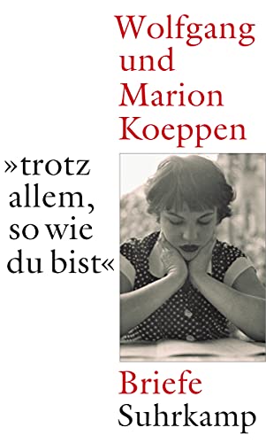 »...trotz allem, so wie du bist«: Wolfgang und Marion Koeppen. Briefe