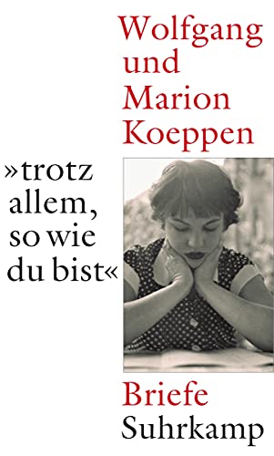 »...trotz allem, so wie du bist«: Wolfgang und Marion Koeppen. Briefe »...trotz allem, so wie du bist«: Wolfgang und Marion Koeppen. Briefe