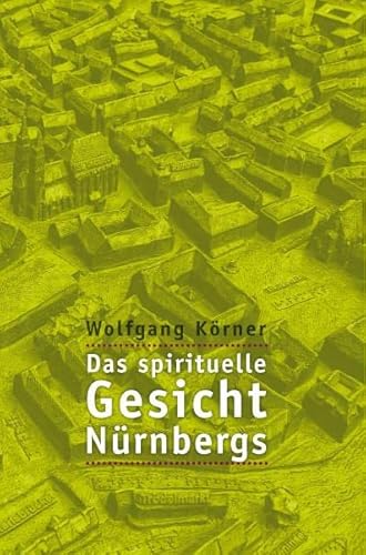 Das spirituelle Gesicht Nürnbergs - Strukturen einer geomantischen Stadtentwicklung von Synergia Verlag