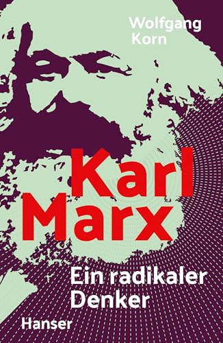 Karl Marx: Ein radikaler Denker