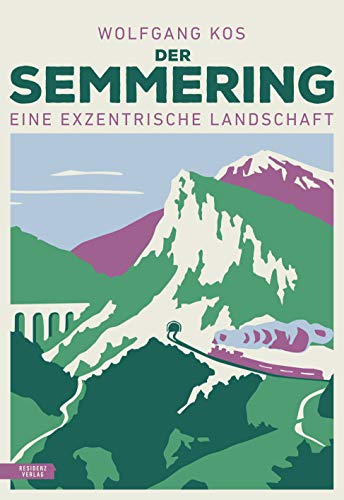 Der Semmering - Eine exzentrische Landschaft von Residenz Verlag