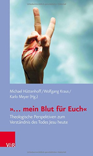 »... mein Blut für Euch«: Theologische Perspektiven zum Verständnis des Todes Jesu heute (Biblisch-theologische Schwerpunkte)