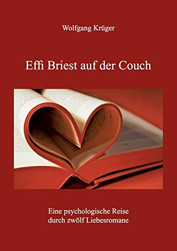 Effi Briest auf der Couch: Eine psychologische Reise durch zwölf Liebesromane