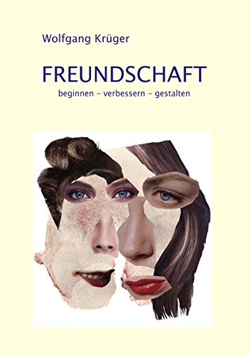 Freundschaft: beginnen - verbessern - gestalten von Books on Demand