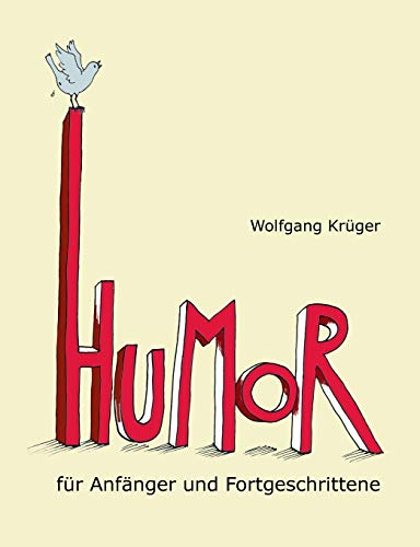 Humor für Anfänger und Fortgeschrittene: Mit Briefen von Astrid Lindgren, Dieter Hildebrandt und mehr als zwanzig weiteren Prominenten von Books on Demand