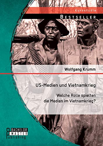 Us-Medien und Vietnamkrieg: Welche Rolle spielten die Medien im Vietnamkrieg? (Studienarbeit) Us-Medien und Vietnamkrieg: Welche Rolle spielten die Medien im Vietnamkrieg? (Studienarbeit)