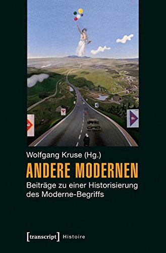 Andere Modernen: Beiträge zu einer Historisierung des Moderne-Begriffs (Histoire) von transcript Verlag