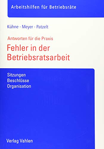 Fehler in der Betriebsratsarbeit: Sitzungen, Beschlüsse, Organisation (Arbeitshilfen für Betriebsräte)