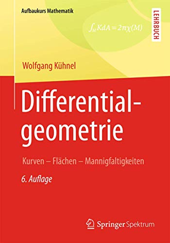 Differentialgeometrie: Kurven - Flächen - Mannigfaltigkeiten (Aufbaukurs Mathematik)