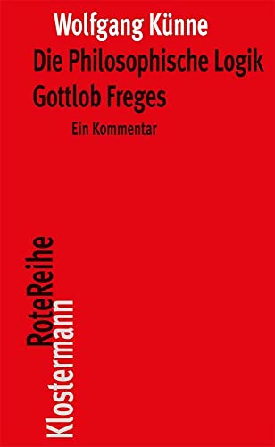 Die Philosophische Logik Gottlob Freges: Ein Kommentar mit den Texten des Vorworts zu "Grundgesetze der Arithmetik" und der "Logischen Untersuchungen ... I-IV" (Klostermann RoteReihe, Band 30) von Klostermann Vittorio GmbH