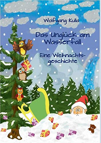 Das Unglück am Wasserfall - Eine Weihnachtsgeschichte: Für Kinder ab 4 Jahren und Erstleserinnen und Erstleser