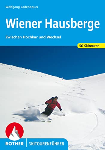 Wiener Hausberge: Zwischen Hochkar und Wechsel. 50 Skiouren (Rother Skitourenführer)