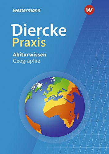 Diercke Praxis SII: Abiturwissen Geographie (Diercke Praxis SII - Arbeits- und Lernbuch: Ausgabe 2014)