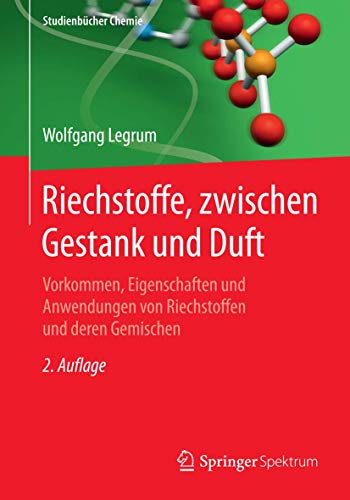 Riechstoffe, zwischen Gestank und Duft: Vorkommen, Eigenschaften und Anwendung von Riechstoffen und deren Gemischen (Studienbücher Chemie) von Springer Spektrum